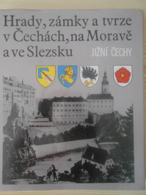 Hrady, zámky a tvrze v Čechách, na Moravě a ve Slezsku - Jižní Čechy